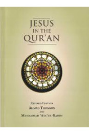 Jesus in the Qur'an by Ahmad Thomson & Md Ataur-Rahim