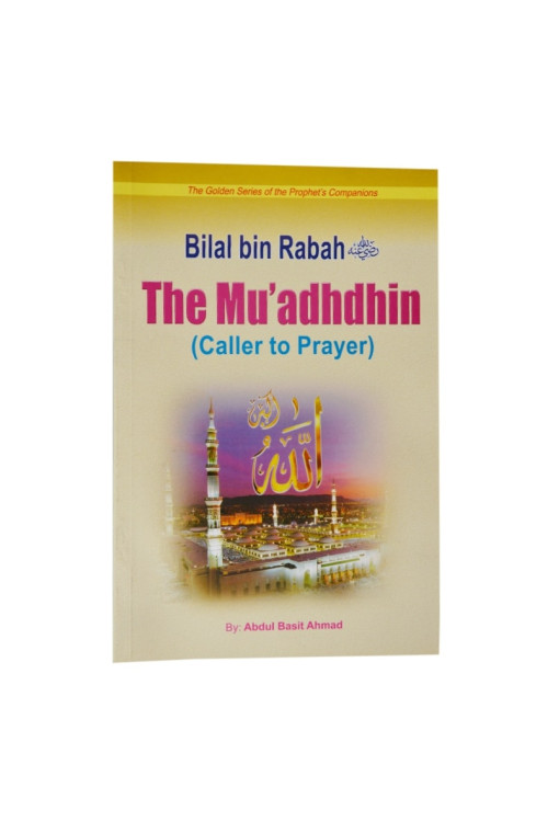 Bilal bin Rabah- The Mu'adhdhin ( Caller to Prayer) by Abdul Basit Ahmad - Paperback