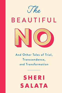 The Beautiful No: And Other Tales of Trial, Transcendence, and Transformation by Salata, Sheri- Hardcover