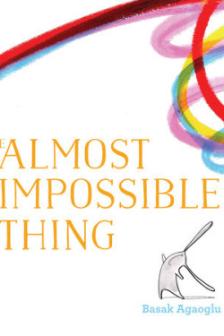 The Almost Impossible Thing By Basak Agaoglu- Hardcover