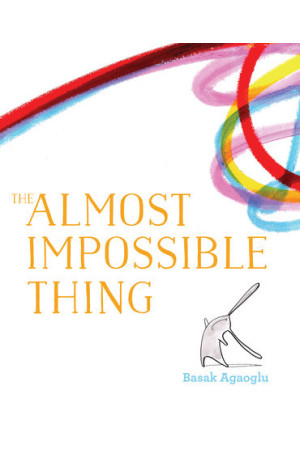 The Almost Impossible Thing By Basak Agaoglu- Hardcover