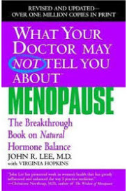 What Your Doctor May Not Tell You About Menopause: The Breakthrough Book on Natural Hormone Balance  by Lee, John R.-Softcover