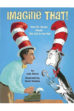 Imagine That! How Dr. Seuss Wrote The Cat in the Hat  by Sierra, Judy Hawkes, Kevin (Ilt) -Hardcover
