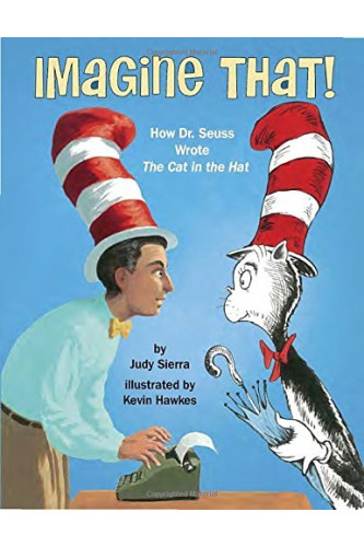 Imagine That! How Dr. Seuss Wrote The Cat in the Hat  by Sierra, Judy Hawkes, Kevin (Ilt) -Hardcover
