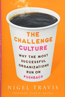 The Challenge Culture: Why the Most Successful Organizations Run on Pushback by Nigel Travis - Harback