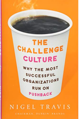 The Challenge Culture: Why the Most Successful Organizations Run on Pushback by Nigel Travis - Harback