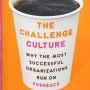 The Challenge Culture: Why the Most Successful Organizations Run on Pushback by Nigel Travis - Harback