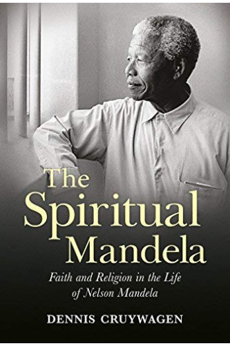 The Spiritual Mandela: Faith and Religion in the Life of Nelson Mandela by Cruywagen, Dennis-	Hardcover