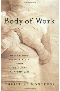 Body of Work: Meditations on Mortality from the Human Anatomy Lab by Christine Montross