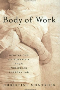 Body of Work: Meditations on Mortality from the Human Anatomy Lab by Christine Montross