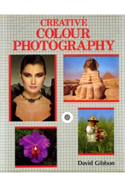 Creative Colour Photography Hardcover  by Roger Hicks and Colin Glanfield David Gibbon (Author)