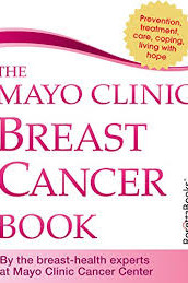 The Mayo Clinic Breast Cancer Book by Lynn C. Hartmann M.D (Author), Charles L. Loprinzi M.D. (Author), Mayo Clinic (Editor) 