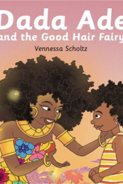 Dada Ade And The Good Hair Fairy by Vennessa Scholtz