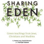 SHARING EDEN GREEN TEACHINGS FROM JEWS, CHRISTIANS AND MUSLIMS By (author) Natan Levy, Harfiyah Haleem and David Shreeve