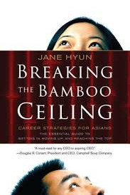 Breaking the Bamboo Ceiling: Career Strategies for Asians y By Jane Hyun