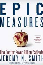 Epic Measures: One Doctor. Seven Billion Patients by Smith, Jeremy N.-Hardcover