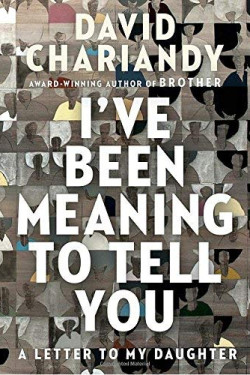I've Been Meaning to Tell You: A Letter to My Daughter by Chariandy, David-Hardcover