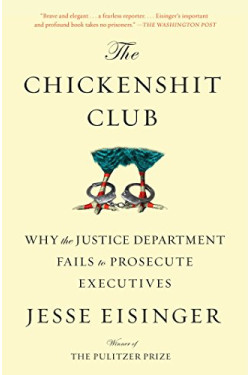 The Chickenshit Club: Why the Justice Department Fails to Prosecute Executives by Eisinger, Jesse-Paperback