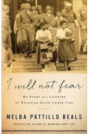 I Will Not Fear: My Story of a Lifetime of Building Faith Under Fire by Melba Pattillo Beals
