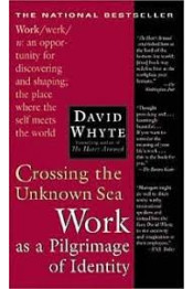 Crossing the Unknown Sea: Work as a Pilgrimage of Identity by David Whyte