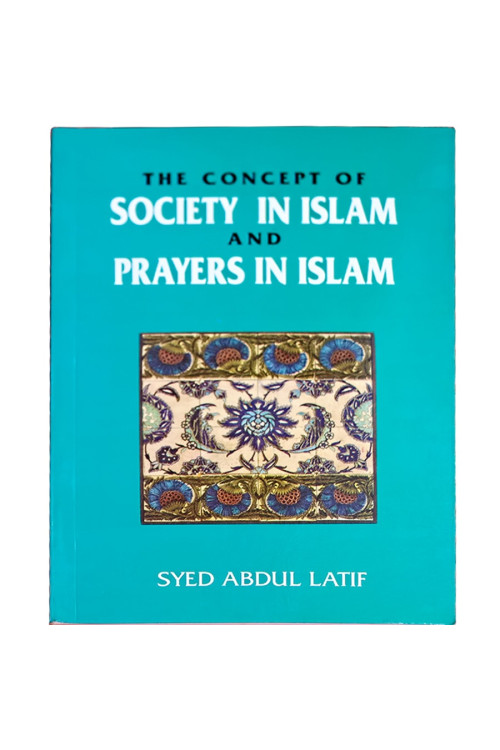 The Concept of Society in Islam and Prayers in Islam by Dr. Syed Abdul Latif