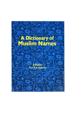 A Dictionary of Muslim Names / Prof. Rahman