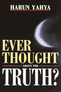 Ever Thought About the Truth? by Harun Yahya