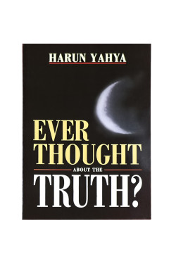 Ever Thought About the Truth? by Harun Yahya