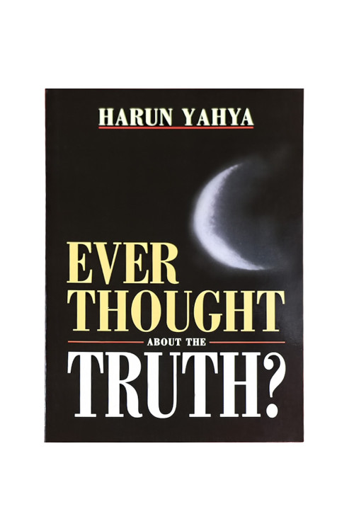 Ever Thought About the Truth? by Harun Yahya