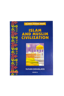 Islamic School Book Grade 6: Islam And Muslim Civilization