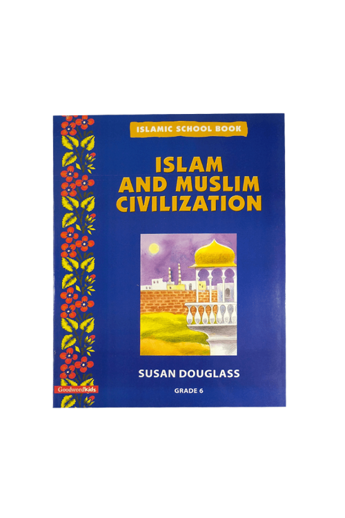 Islamic School Book Grade 6: Islam And Muslim Civilization