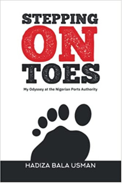 Stepping on Toes: My Odyssey at the Nigerian Ports Authority by Hadiza Bala Usman - Paperback