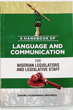A Handbook of Language and Communication for Nigerian Legislators and Legislative Staff by Dahiru Muhammad Argungu - Paperback