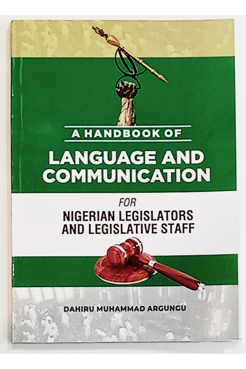 A Handbook of Language and Communication for Nigerian Legislators and Legislative Staff by Dahiru Muhammad Argungu - Paperback
