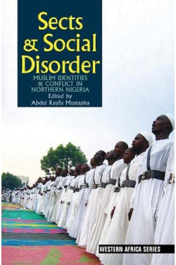 Sects & Social Disorder: Muslim Identities & Conflict in Northern Nigeria 