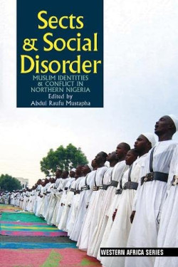 Sects & Social Disorder: Muslim Identities & Conflict in Northern Nigeria 