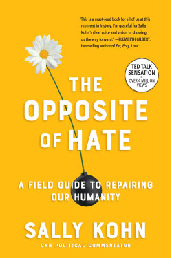 The Opposite of Hate: A Field Guide to Repairing Our Humanity by Sally Kohn - Paperback
