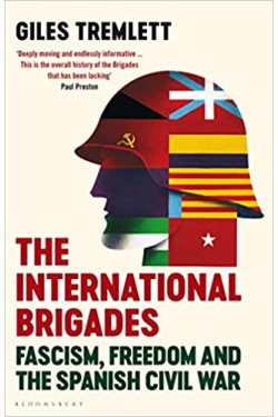The International Brigades: Fascism, Freedom and the Spanish Civil War by Giles Tremlett - Hardback