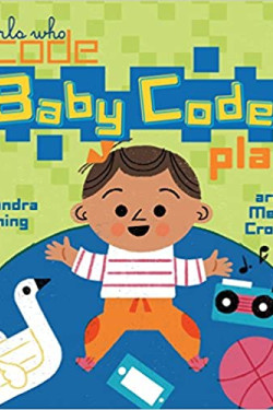 Baby Code! Play (Girls Who Code) by Sandra Horning - Hardback