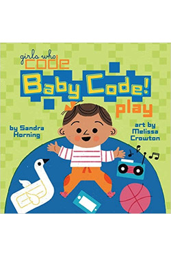 Baby Code! Play (Girls Who Code) by Sandra Horning - Hardback