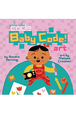 Baby Code! Art (Girls Who Code) by Sandra Horning - Hardback