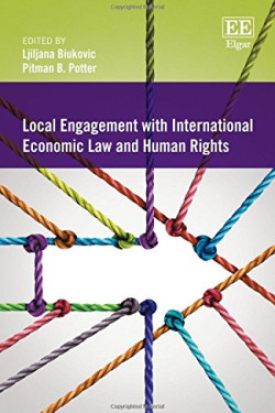 Local Engagement with International Economic Law and Human Rights by Ljiljana Biukovic & Pitman B. Potter - Hardback