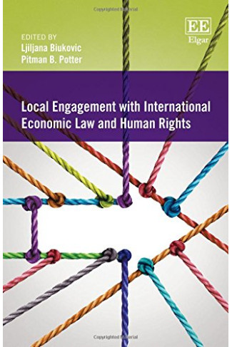 Local Engagement with International Economic Law and Human Rights by Ljiljana Biukovic & Pitman B. Potter - Hardback