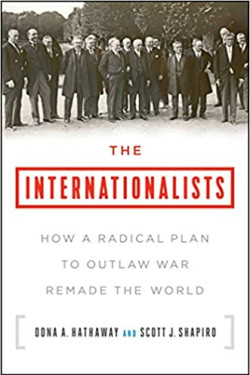 The Internationalists: How a Radical Plan to Outlaw War Remade the World by Oona A. Hathaway & Scott J. Shapiro - Paperback