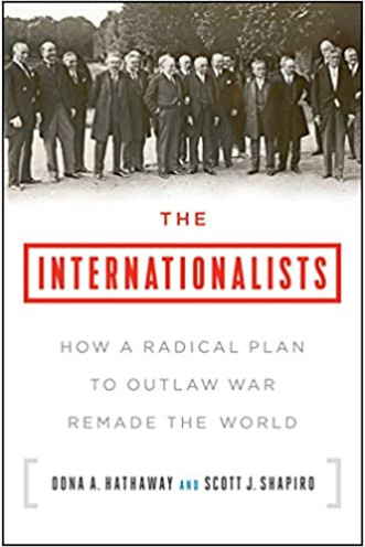The Internationalists: How a Radical Plan to Outlaw War Remade the World by Oona A. Hathaway & Scott J. Shapiro - Paperback