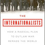 The Internationalists: How a Radical Plan to Outlaw War Remade the World by Oona A. Hathaway & Scott J. Shapiro - Paperback