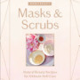 Masks & Scrubs: Natural Beauty Recipes for Ultimate Self-Care (Whole Beauty) by Shiva Rose - Hardback