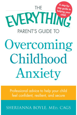 The Everything Parent's Guide to overcoming Childhood Anxiety by Sherianna Boyle - Paperback