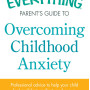 The Everything Parent's Guide to overcoming Childhood Anxiety by Sherianna Boyle - Paperback