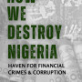 How We Destroy Nigeria: Haven for Financial Crimes & Corruption by John Walker Adetunji-Adeoye - Paperback 